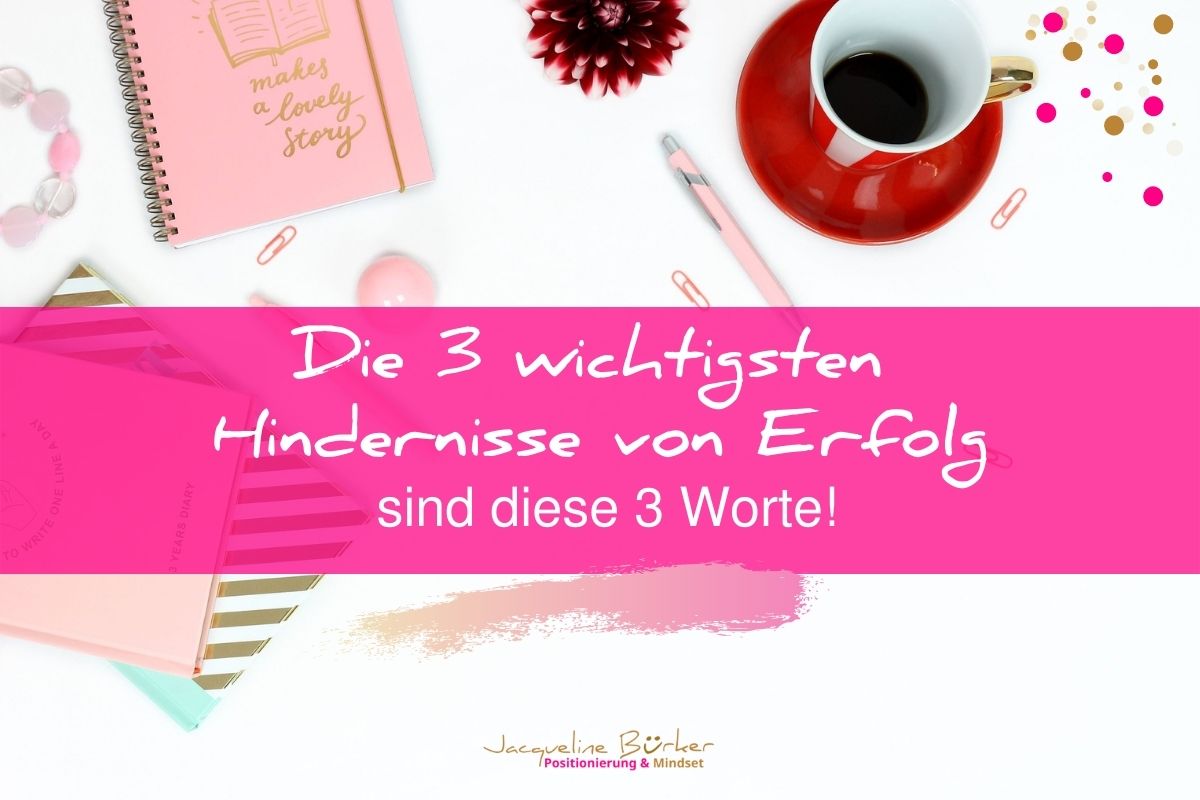 Die 3 wichtigsten Hindernisse von Erfolg Jacqueline Bürker Business Blog