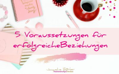 5 Voraussetzungen für erfolgreiche Beziehungen