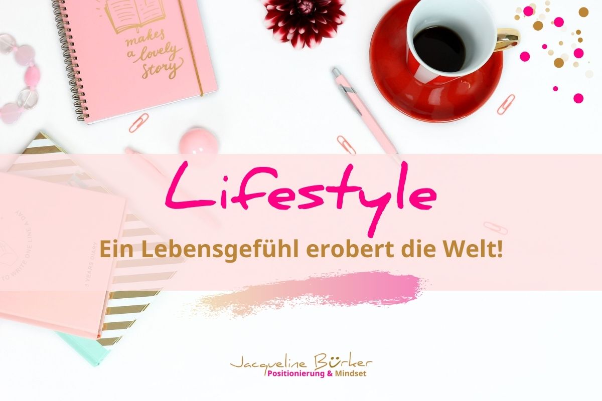 Lifestyle ein Lebensgefühl erobert die Welt Jacqueline Bürker