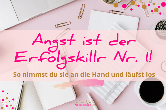 Angst ist der Erfolgskiller Nr. 1 Jacqueline Bürker