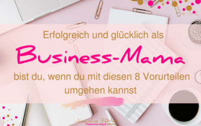 Selbstbestimmt, erfolgreich und glücklich als Business-Mama