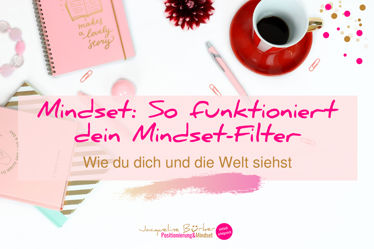 So funktioniert dein Mindset-Filter Jacqueline Bürker Blog