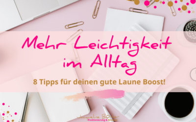 8 Tipps für mehr Leichtigkeit im Alltag – dein gute Laune Boost!