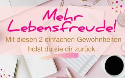 2 Gewohnheiten für mehr Lebensfreude