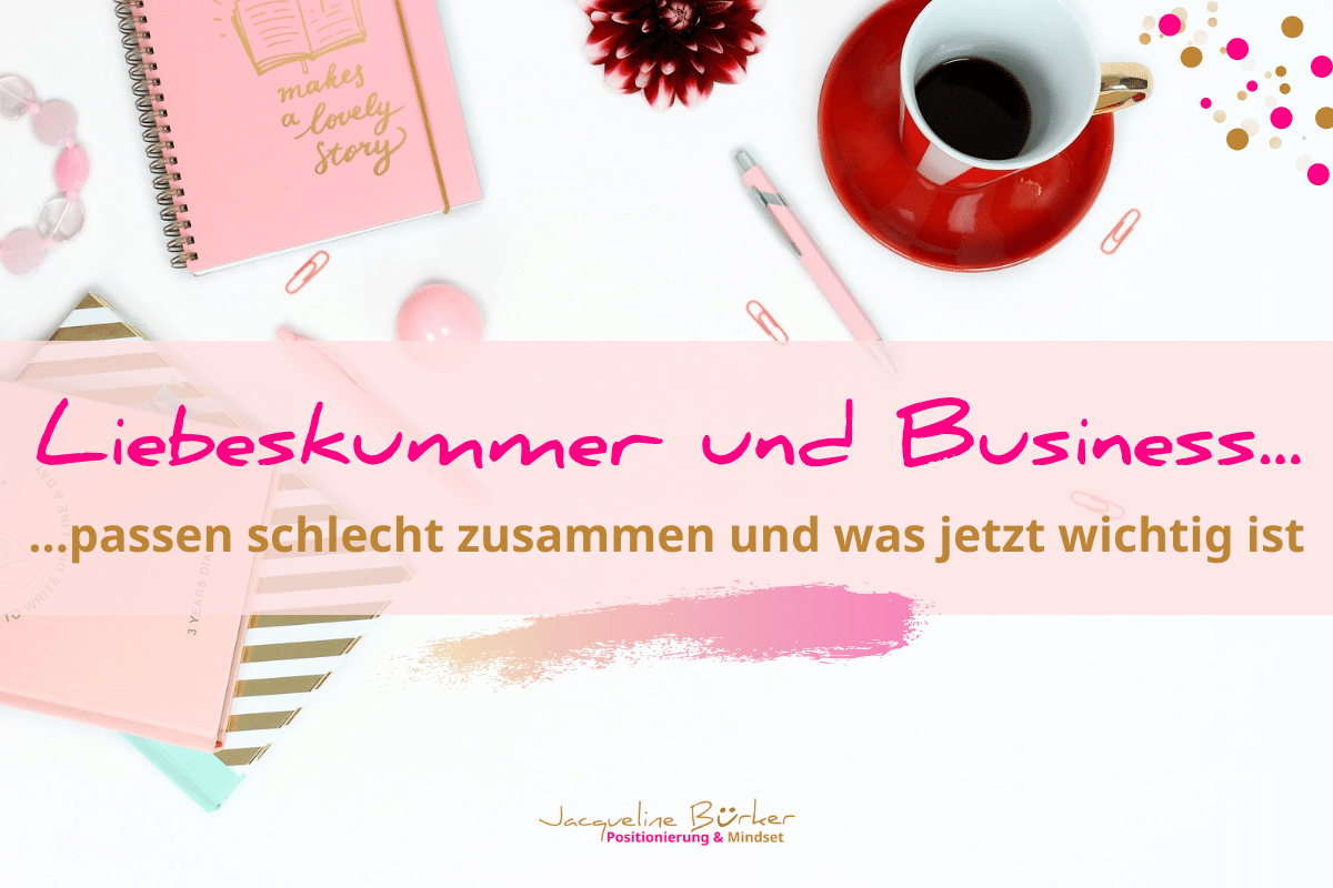 Liebeskummer und Business passen schlecht zusammen Jacqueline Bürker