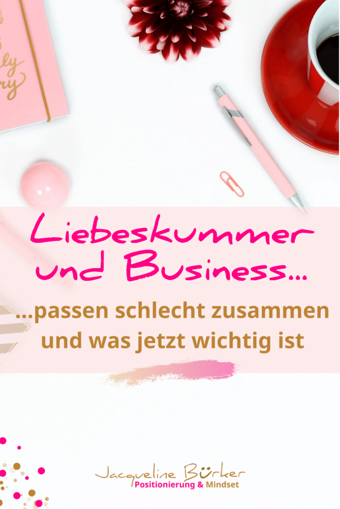 Wie sich Liebeskummer zeigt und dein Business beeinflusst Jacqueline Bürker