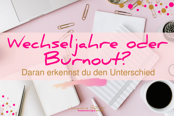 Unterschied von Wechseljahrbeschwerden und Burnout Jacqueline Bürker