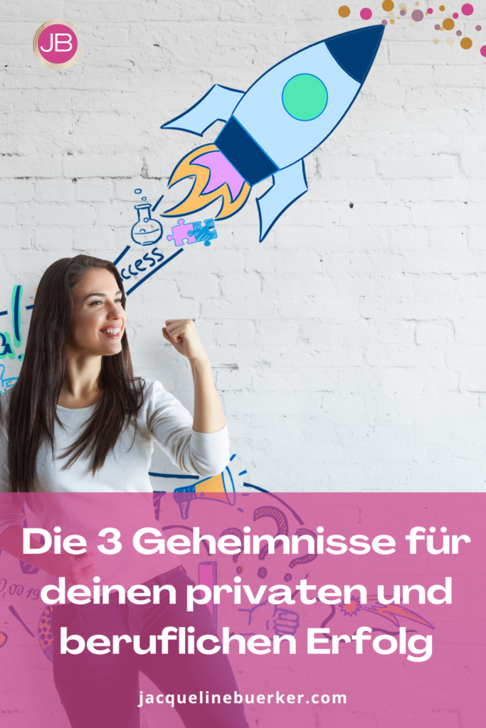 3 Geheimnisse für privaten und beruflichen Erfolg