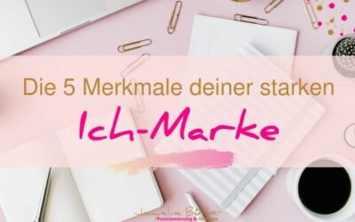 Die 5 Merkmale deiner starken Ich-Marke