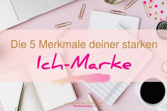 Die 5 Merkmale deiner starken Ich-Marke Jacqueline Bürker
