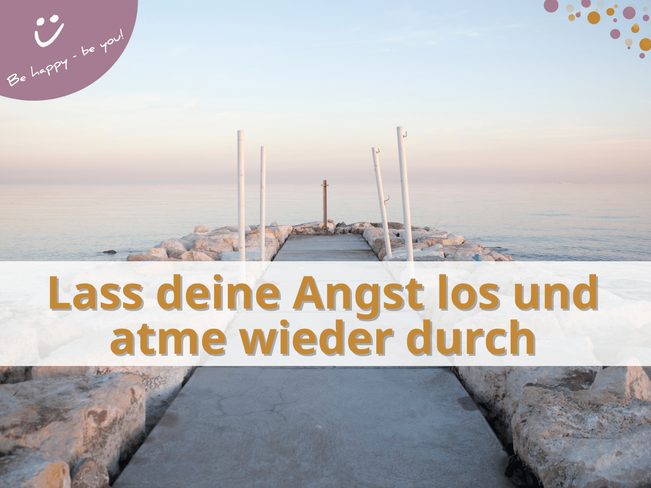Angst loslassen und durchatmen Angst loslassen und durchatmen