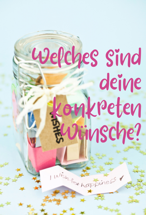 Deine konkreten Wünsche Deine konkreten Wünsche