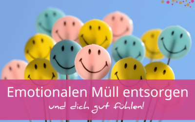 Emotionalen Müll entsorgen und dich gut fühlen