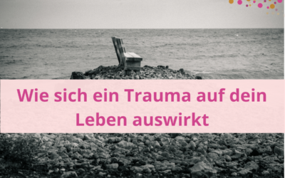 Wie sich ein Trauma auf dein Leben auswirkt