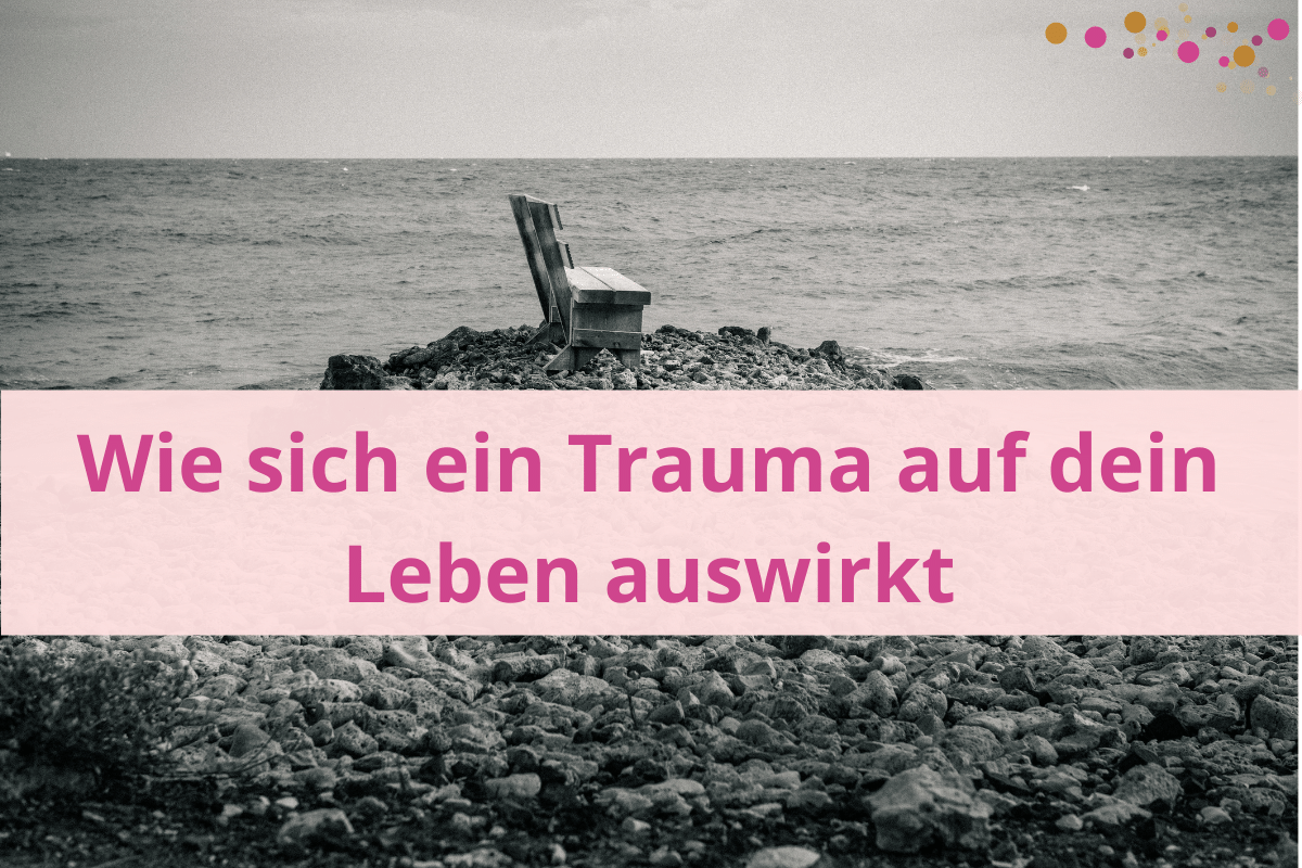 Wie ein Trauma entsteht und dein Leben beeinflusst.