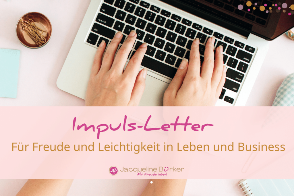 Impulse für mehr Freude und Erfolg in Leben und Business.