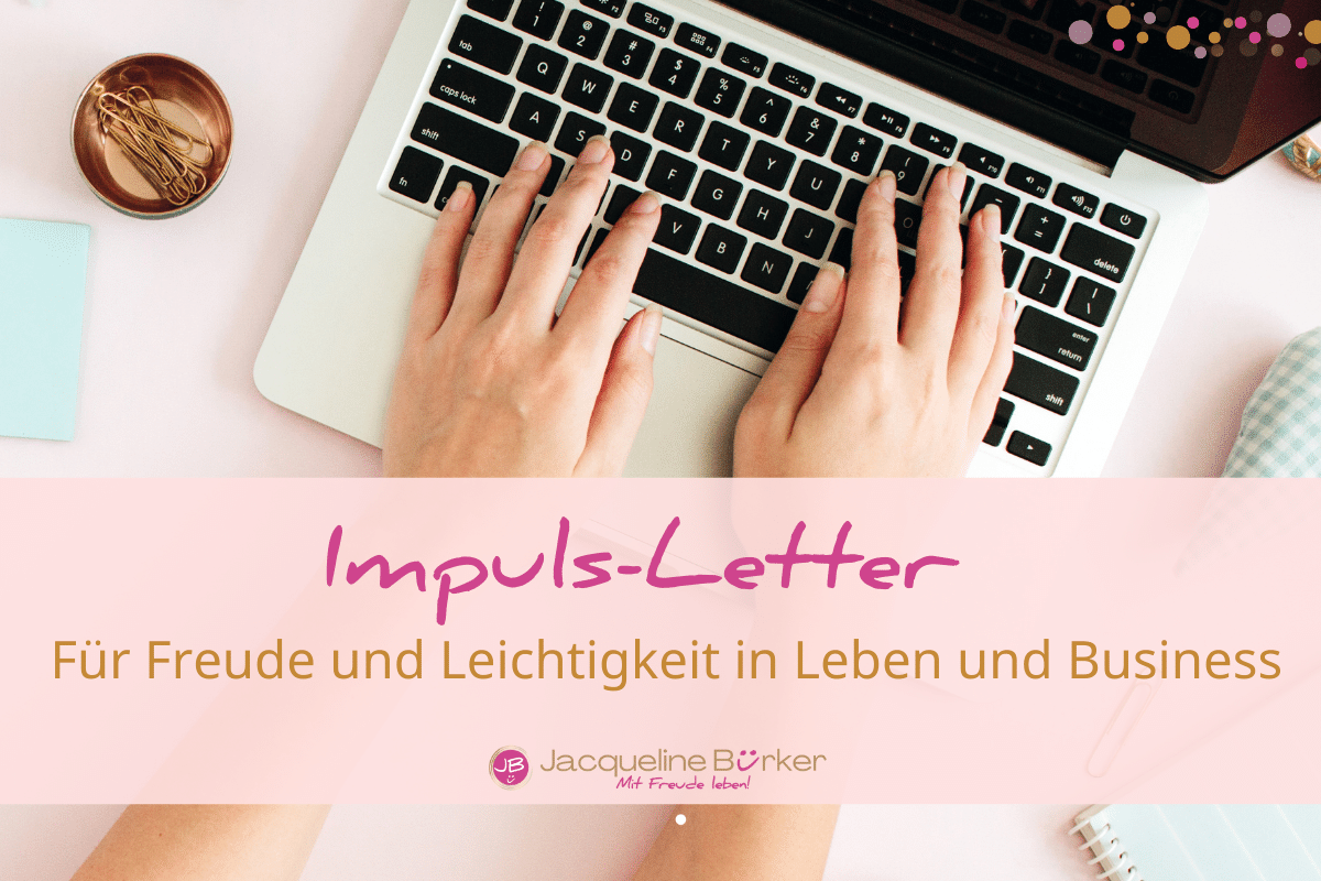 Impuls-Letter Bild Impulse für mehr Freude und Erfolg in Leben und Business.