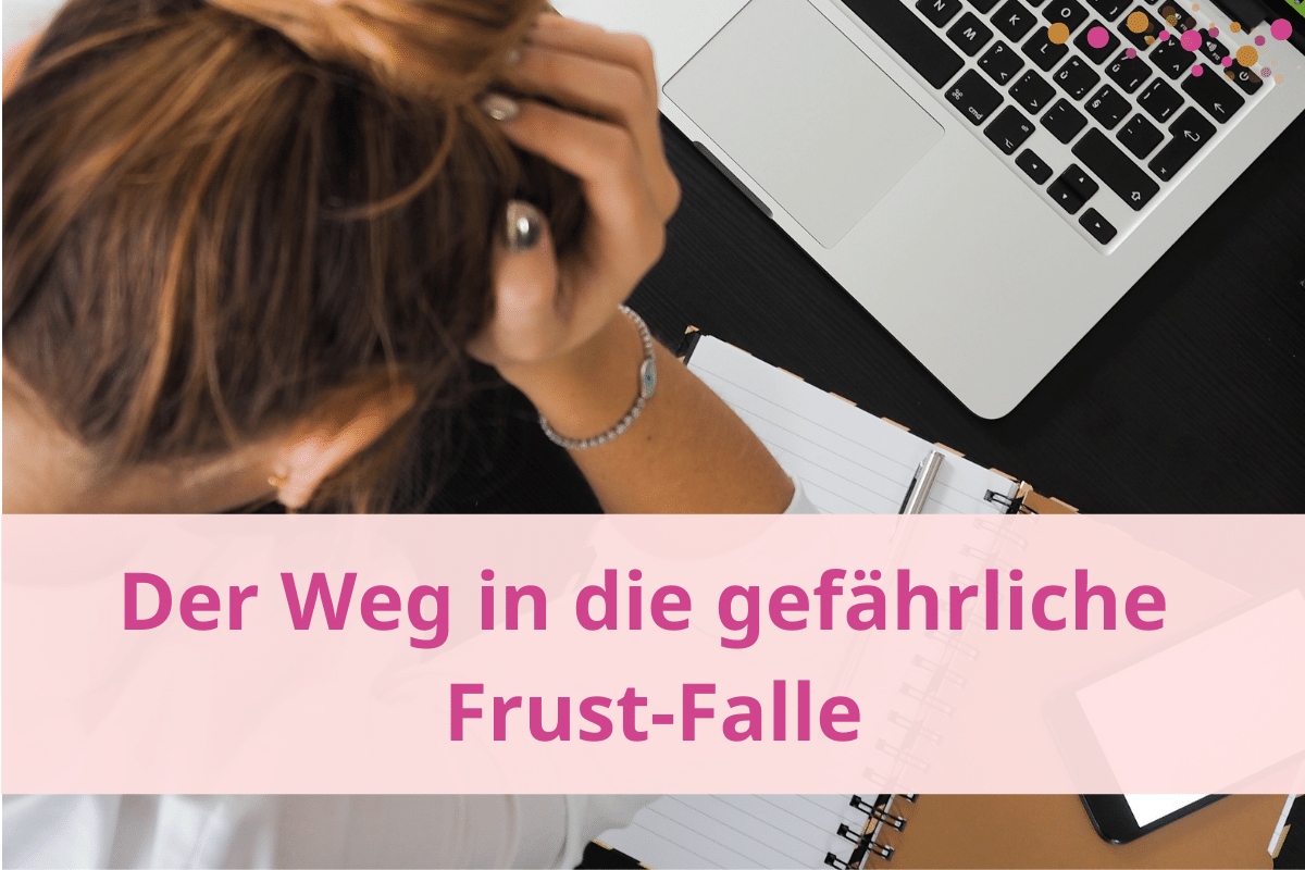 Die elf Schritte in die gefährliche Frust-Falle.