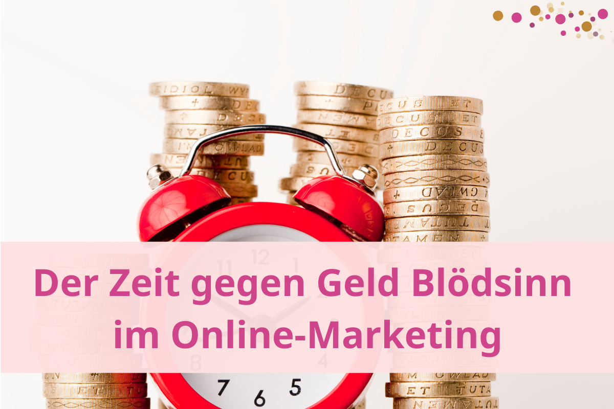 Der Zeit gegen Geld Blödsinn im Online Marketing