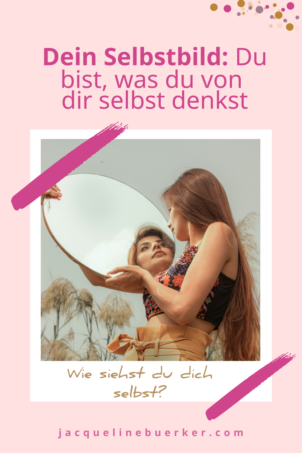 Verändere dein Bild von dir selbst und du veränderst dein Leben.
