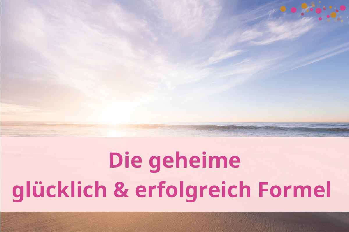 Die geheime glücklich und erfolgreich Formel
